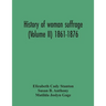 History Of Woman Suffrage (Volume Ii) 1861-1876