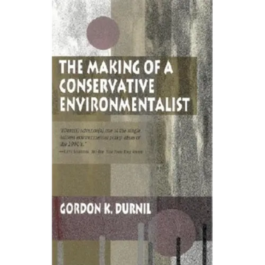 Making of a Conservative Environmentalist: With Reflections on Government, Industry, Scientists, the Media, Education, Economic Growth, the Public, th