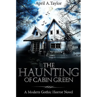 The Haunting of Cabin Green: A Modern Gothic Horror Novel