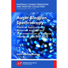 Auger Electron Spectroscopy: Practical Application to Materials Analysis and Characterization of Surfaces, Interfaces, and Thin Films