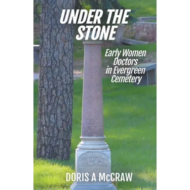 Under the Stone: Early Women Doctors in Evergreen Cemetery