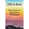 Old to Bold: Revolution In Education Paradigms