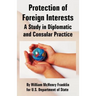 Protection of Foreign Interests: A Study in Diplomatic and Consular Practice