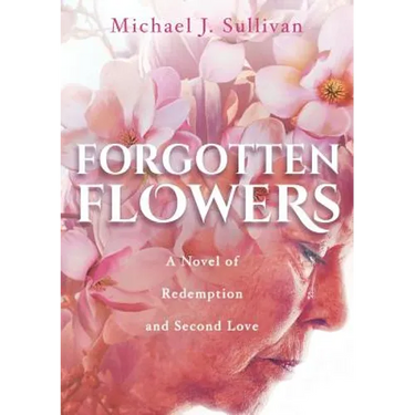 Forgotten Flowers: A Novel of Redemption and Second Love