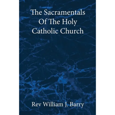 The Sacramentals Of The Holy Catholic Church: Large Print Edition