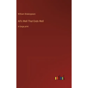 All's Well That Ends Well: in large print