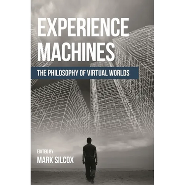 Experience Machines: The Philosophy of Virtual Worlds