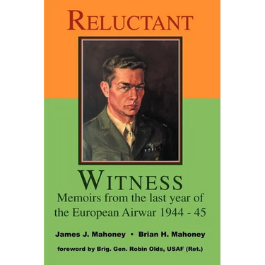Reluctant Witness: Memoirs from the Last Year of the European Air War 1944-45