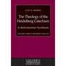 The Theology of the Heidelberg Catechism: A Reformation Synthesis