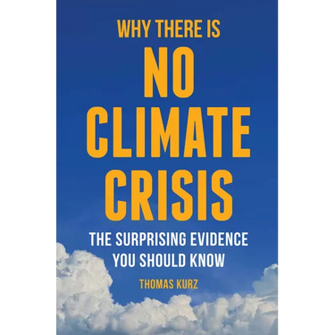 Why There Is No Climate Crisis: The Surprising Evidence You Should Know