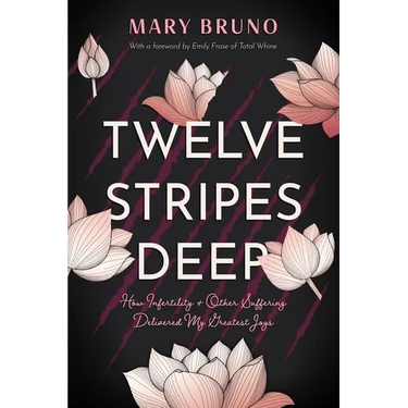 Twelve Stripes Deep: How Infertility & Other Suffering Delivered My Greatest Joys