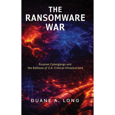 The Ransomware War: Russian Cybergangs and the Defense of U.S. Critical Infrastructure
