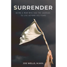 Surrender: Being a Man Who Has the Courage to Live Beyond His Fears