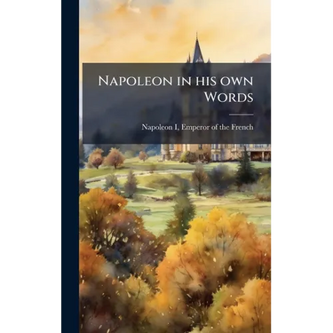 Napoleon in his own Words