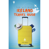 The Ultimate Ireland Travel Guide: Plan the Perfect Irish Vacation