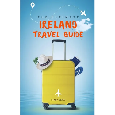 The Ultimate Ireland Travel Guide: Plan the Perfect Irish Vacation