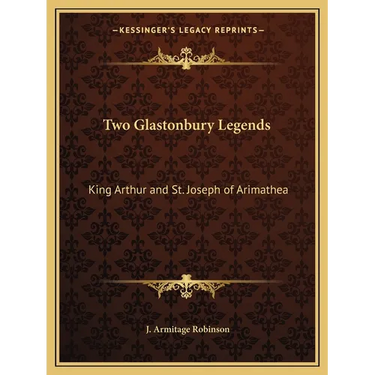 Two Glastonbury Legends: King Arthur and St. Joseph of Arimathea