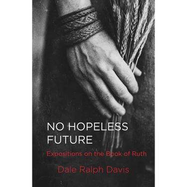 No Hopeless Future: Expositions on the Book of Ruth