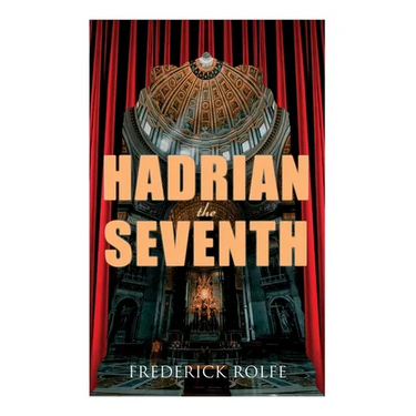 Hadrian the Seventh: Historical Novel