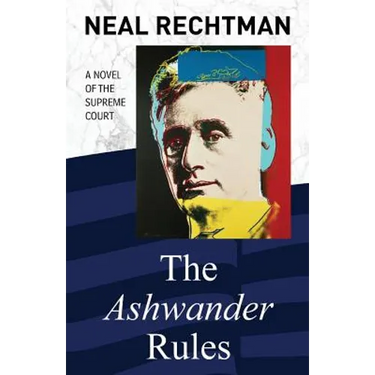 The Ashwander Rules: A Novel of the Supreme Court