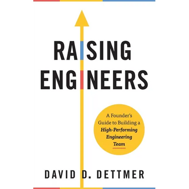 Raising Engineers: A Founder's Guide to Building a High-Performing Engineering Team