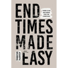 End Times Made Easy: There Is No Bad News for the Christian!