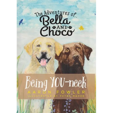 The Adventures of Bella and Choco: Being YOU-neek
