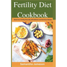 Fertility Diet Cookbook: Boost Your Fertility Naturally with Delicious and Nutritious Recipes