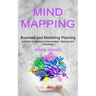 Mind Mapping: A Guide to Improve Concentration, Memory and Creativity (Business and Marketing Planning)