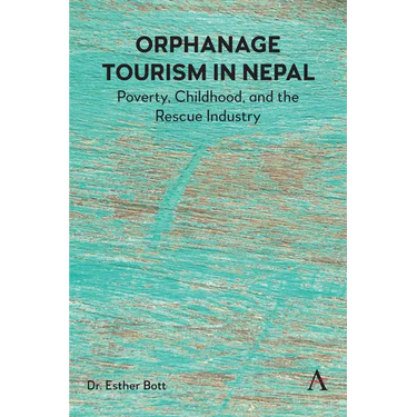 Orphanage Tourism in Nepal: Poverty, Childhood, and the Rescue Industry