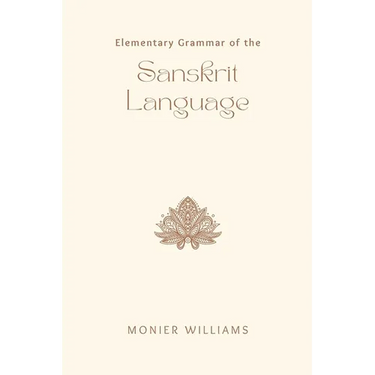 Elementary Grammar of the SANSKRIT LANGUAGE