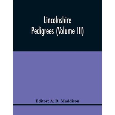Lincolnshire Pedigrees (Volume Iii)