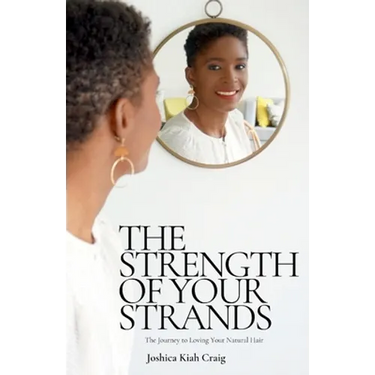 The Strength of Your Strands: The Journey to Loving Your Natural Hair