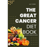 The Great Cancer Diet Book: Easy recipe for helping cancer patients