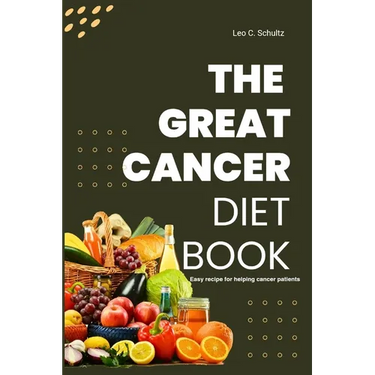 The Great Cancer Diet Book: Easy recipe for helping cancer patients