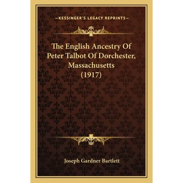 The English Ancestry Of Peter Talbot Of Dorchester, Massachusetts (1917)