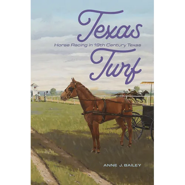 Texas Turf: Horse Racing in 19th Century Texas