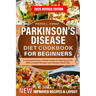 Parkinson's Disease Diet Cookbook For Beginners: A Comprehensive 2-Week Guide on Managing PD, With Curated Recipes and Sample Meal Plan