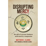 Disrupting Mercy: The gift of extreme kindness motivated by compassion