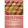 Quilting For Beginners: Easy and Effective Quilting Techniques to Create Great Patterns and Designs