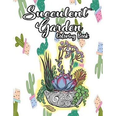 Succulent Garden Coloring Book: An Enchanting Dessert Cactus Coloring Book for Adults Filled with Tranquil Terrariums to Relieve Stress and Really Rel