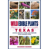 Wild Edible Plants of Texas: Locate, Identify, Store, and Prepare Your Foraged Finds