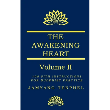 The Awakening Heart Volume Two: 108 Pith Instructions for Buddhist Practice