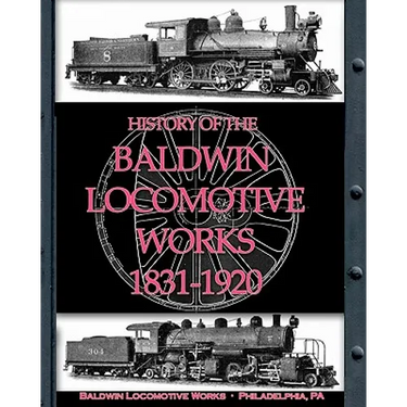 History of the Baldwin Locomotive Works 1831-1920