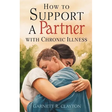 How to Support a Partner with Chronic Illness: Balancing caregiving and maintaining intimacy in challenging times