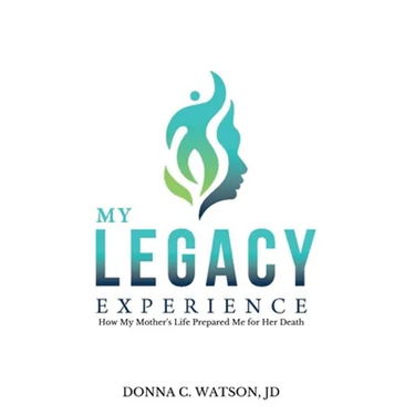 My Legacy Experience: How My Mother's Life Prepared Me For Her Death