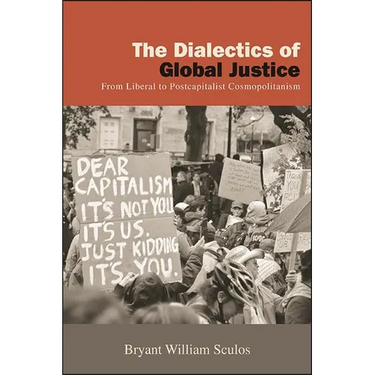 The Dialectics of Global Justice: From Liberal to Postcapitalist Cosmopolitanism