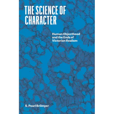 The Science of Character: Human Objecthood and the Ends of Victorian Realism