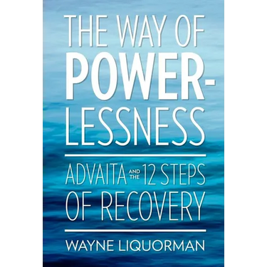 The Way of Powerlessness - Advaita and the 12 Steps of Recovery