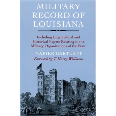 Military Record of Louisiana: Including Biographical and Historical Papers Relating to the Military Organizations of the State